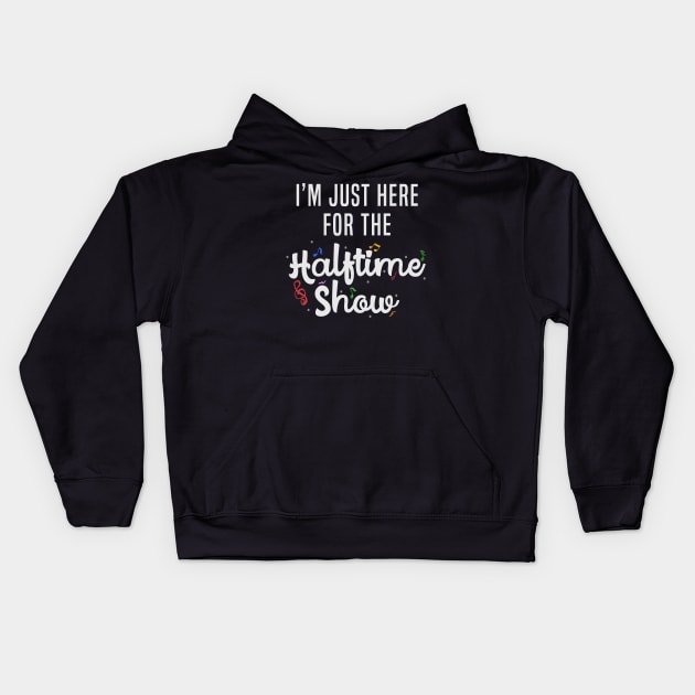 I'm Just Here for the Halftime Show Kids Hoodie by maxcode